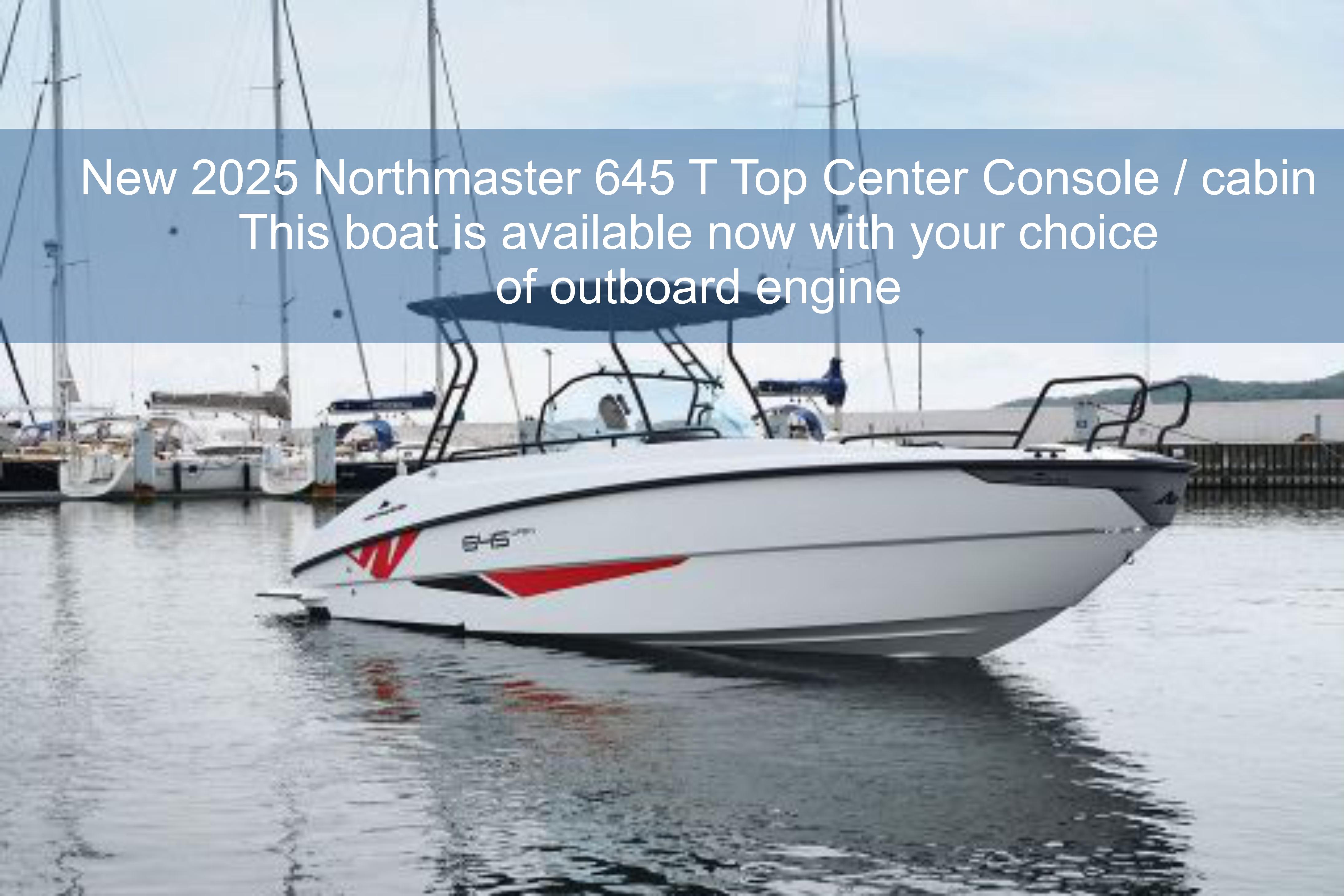 2025 Northmaster 645 T Top center console with cabin